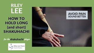 Riley Lee Music 尺八 How to hold shakuhachi including the really long chōkan 長管 used with honkyoku 本曲