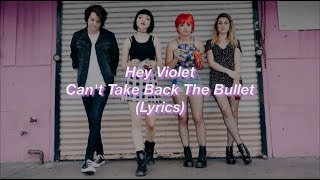 Hey Violet || Can&#39;t Take Back The Bullet || (Lyrics)