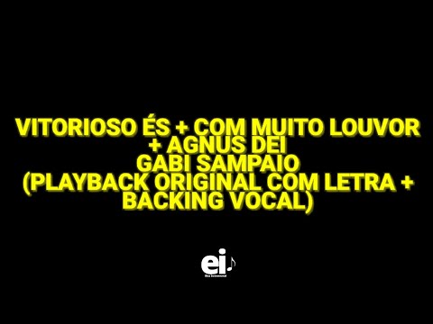 Vitorioso És, Com Muito Louvor, Agnus Dei - Gabi Sampaio (Playback Original Com Letra + Backing)