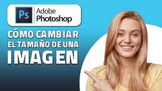 Cómo Cambiar El Tamaño De Una Imagen En Photoshop.  ¡Rápido y Fácil!