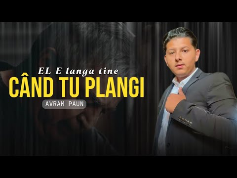 Avram Paun El e Langa Tine Cand Tu Plangi (2025)