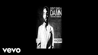 HAIQEEM - Don&#39;t Give A Damn  House Club Remix (AUDIO)
