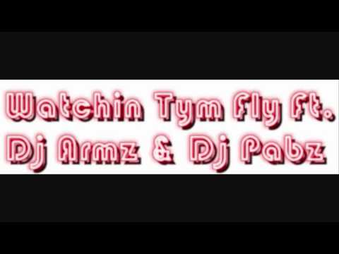 -DJ ARMZ- Watchin Tym Fly Ft. Dj Pabz (ReMiX)