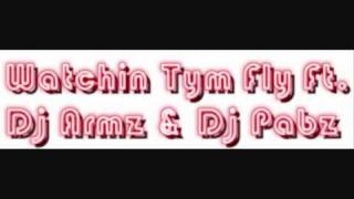-DJ ARMZ- Watchin Tym Fly Ft. Dj Pabz (ReMiX)