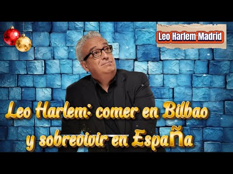 Leo Harlem: comer en Bilbao y sobrevivir en España#Leo Harlem#monólogoLeo Harlem#humor español#
