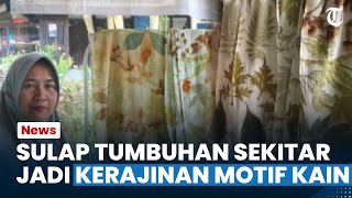 Bogor Hari Ini: Kelompok Ibu-ibu di Citalahab, Sulap Tumbuhan Jadi Kerajinan Motif Kain