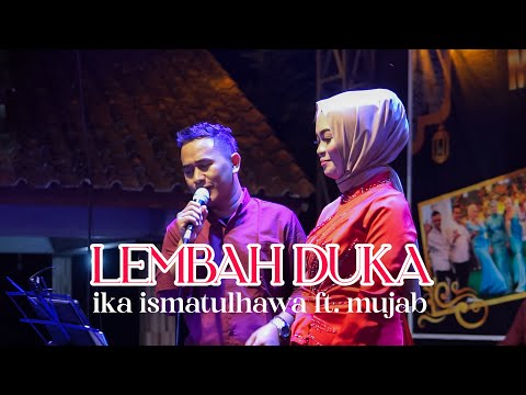 COVER BY IKA ISMATUL HAWA FEAT MUJAB - LEMBAH DUKA - LIVE IKA ENTERTAINMENT