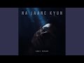 Na Jaane Kyun