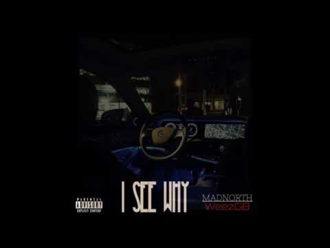 Mad North ft. WeezGB - I See Why (Prod. By Ron-Ron) (New 2017)