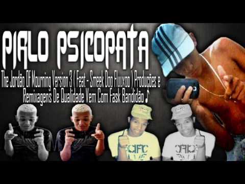PIRLO PSICOPATA - THE JORDAN OF MOURNING VERSION 3 ( FEAT - SMEEKDOFLUUXO ) PRODUÇÕES & REMIXAGENS