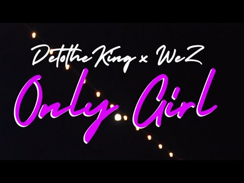 DetoTheKing x Wez - Only Girl (Official Music Video)