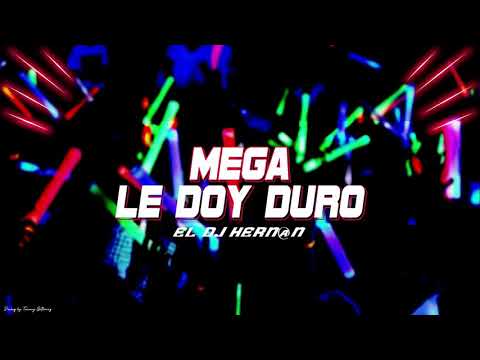 MEGA LE DOY DURO - EL DJ HERN@N💥