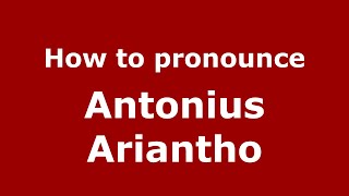 How to pronounce Antonius Ariantho
