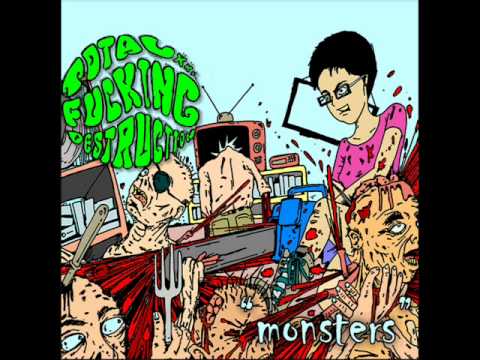 Total Fucking Destruction - Monsters