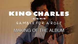 King Charles - Making Of &#39;Gamble For A Rose&#39; (Official Video)