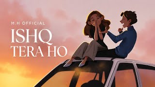 Download lagu M.H - ISHQ TERA HO mp3 Download lagu M.H - ISHQ TERA HO mp3