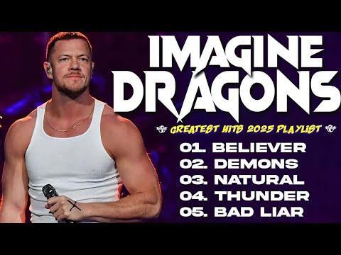 IMAGINE DRAGONS💥Greatest Hits Full Album 2025 | Imagine Dragons Playlist Best Songs💎Demons, Thunder