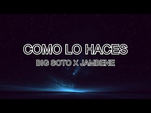 Big Soto x Jambene - Cómo Lo Haces (Lyrics/Letra)