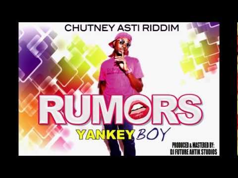 YANKEY BOY - RUMORS CHUTNEY ASTI RIDDIM  (SOCA 2013)
