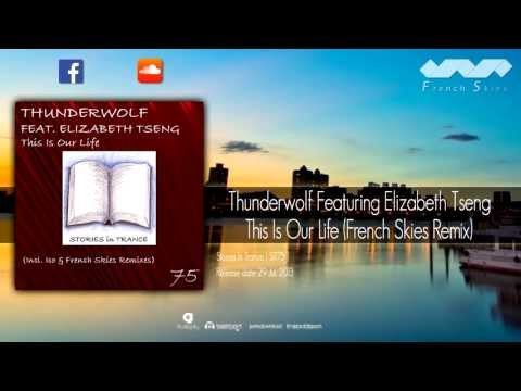 Thunderwolf Featuring Elizabeth Tseng -  This Is Our Life (French Skies Remix)