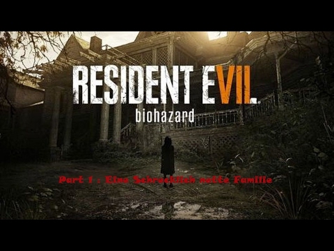 2017 02 14 Resident Evil 7  part 1: Eine Schrecklich Nette Familie