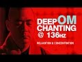 136Hz Powerful Deep OM Chanting