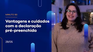 Vantagens e cuidados com a declaração pré-preenchida | Minuto B3 – 29/05/2023