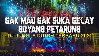 Download lagu GAK MAU GAK SUKA GELAY !! DJ GOYANG PETARUNG JUNGLE DUTCH TERBARU 2021 [ NB DUTCH ] mp3