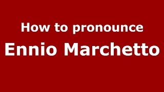 How to pronounce Ennio Marchetto