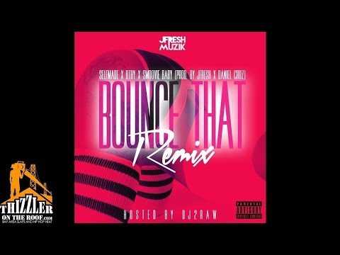 Selfmade x Bthy x Smoovie Baby - Bounce That [Remix] [Prod. JFresh Muzik, Daniel Cruz] [Thizzler.com