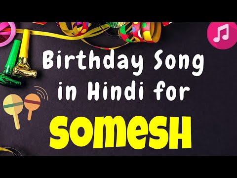Birthday Song for Somesh | Happy Birthday Somesh Song | Happy Birthday Somesh Song hindi