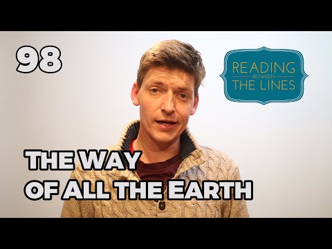 Reading Between the Lines 98 - The Way of All the Earth