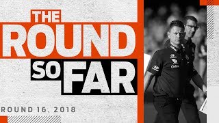 'This is not AFL standard': The Round So Far | Round 16, 2018 | AFL