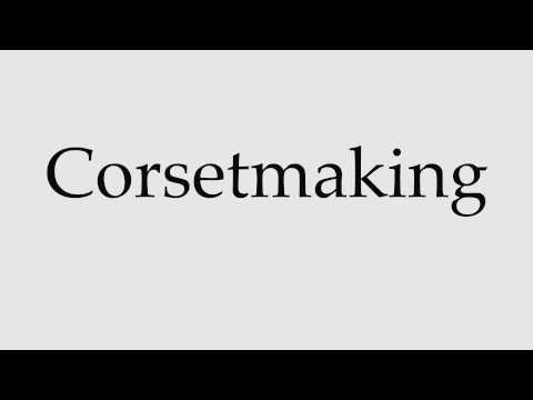 How to Pronounce Corsetmaking