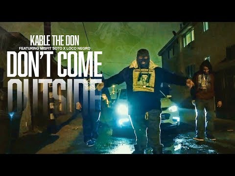 Kable The Don Ft. Misfit Soto & Loco Negro - Don’t Come Outside (Official Music Video)