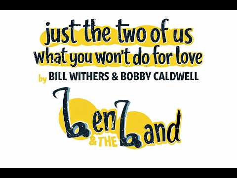 just the two of us/what you won't do for love (bill withers & bobby caldwell) - b.en & the b.and