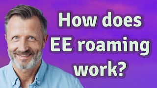How does EE roaming work?