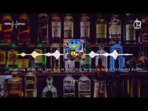 Dj Igor B.G.14 - Stumbling Drunk (2k22 Edit Hardstyle Remix) [Extended Mix]