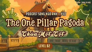 🎧Luyện Nghe Tiếng Anh Level B2 | 📍Topic: The One Pillar Pagoda - Chùa Một Cột 