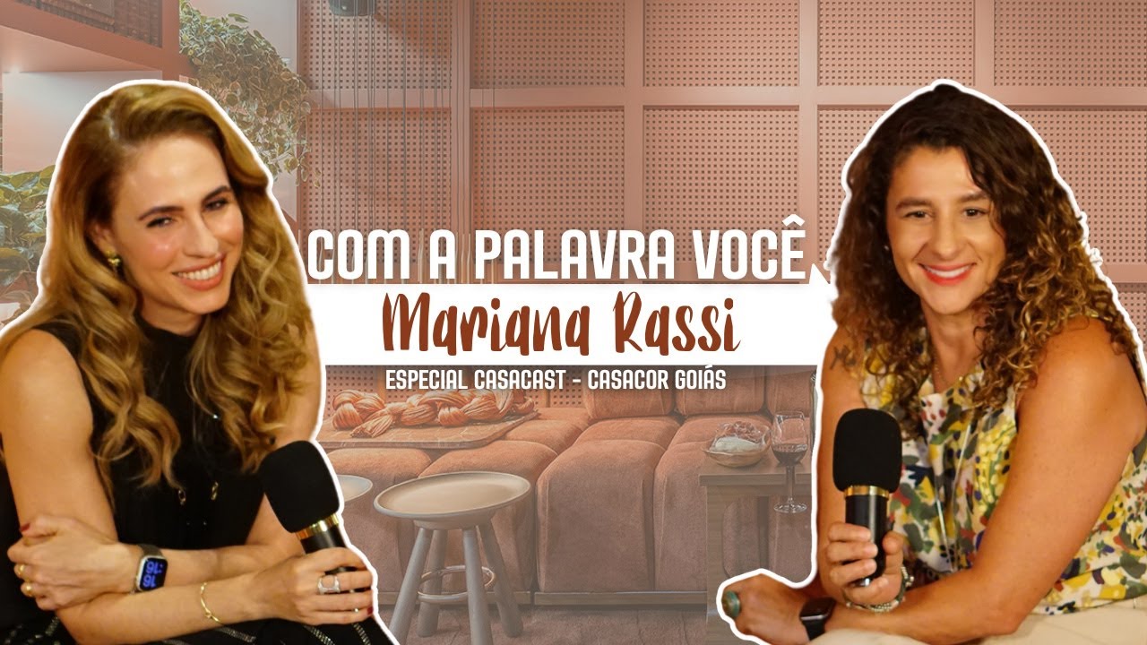 Com a Palavra, Você | CasaCast com Mariana Rassi – Especial CASACOR Goiás