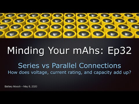 Minding Your mAhs Ep032 – Series vs parallel – How does voltage, capacity, and current add up?