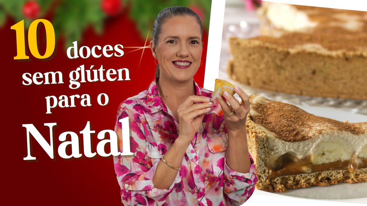 DEZ BOLOS E DOCES SEM GLÚTEN PARA AS FESTAS DE FIM DE ANO (sem trigo) - GLUTEN FREE