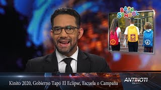 Kinito 2020, Gobierno Tapó Eclipse, Escuela o Campaña – #Antinoti, Miércoles 23 de Agosto 2017