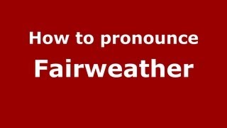 How to pronounce Fairweather