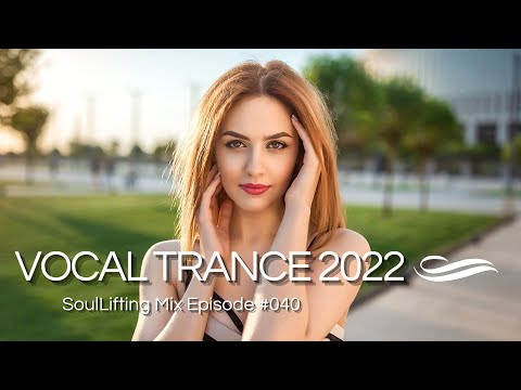 🎵 Emotional Uplifting Vocal Trance May 2022 Mix | SoulLifting Episode 040 ✅