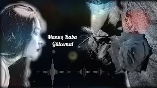 Manuş Baba- Gülcemal