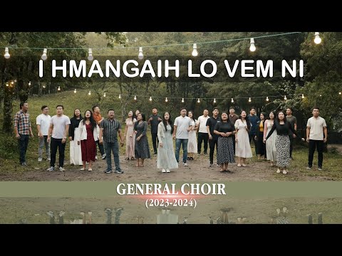 General Choir (2023 - 2024) - I Hmangaih lo vem ni (Official)