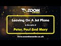 Peter, Paul And Mary - Leaving On A Jet Plane - Karaoke Version from Zoom Karaoke
