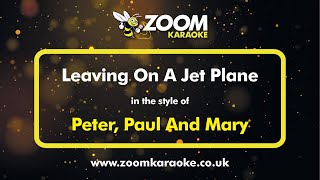 Peter, Paul And Mary - Leaving On A Jet Plane - Karaoke Version from Zoom Karaoke