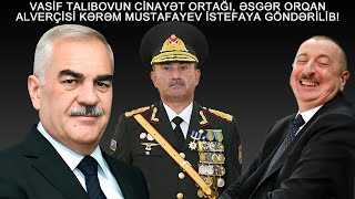 TALIBOVUN CİNAYƏT ORTAĞI, ORQAN ALVERÇİSİ KƏRƏM MUSTAFAYEV İSTEFAYA GÖNDƏRİLDİ!